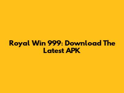 Royal Win 999: Download The Latest APK