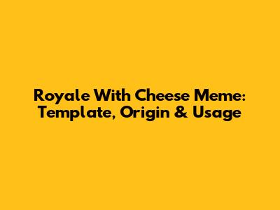 Royale With Cheese Meme: Template, Origin & Usage
