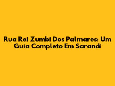 Rua Rei Zumbi Dos Palmares: Um Guia Completo Em Sarandí