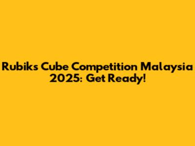 Rubik's Cube Competition Malaysia 2025: Get Ready!