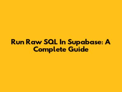 Run Raw SQL In Supabase: A Complete Guide