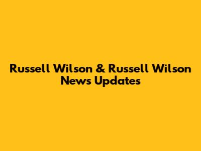 Russell Wilson & Russell Wilson News Updates