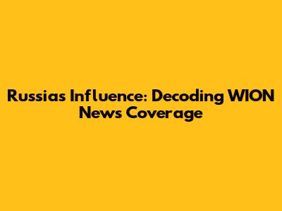 Russia's Influence: Decoding WION News Coverage