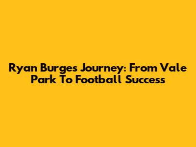 Ryan Burge's Journey: From Vale Park To Football Success