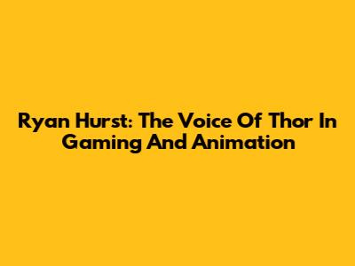 Ryan Hurst: The Voice Of Thor In Gaming And Animation