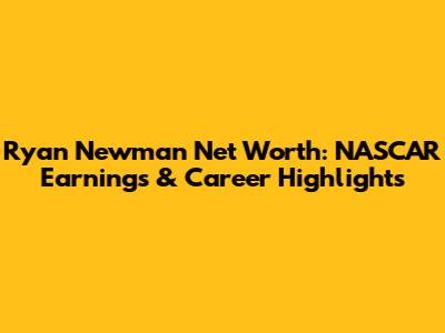 Ryan Newman Net Worth: NASCAR Earnings & Career Highlights