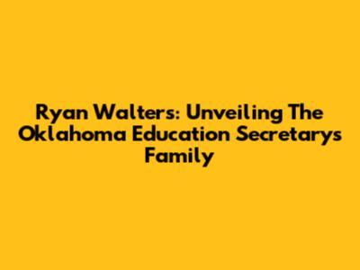 Ryan Walters: Unveiling The Oklahoma Education Secretary's Family