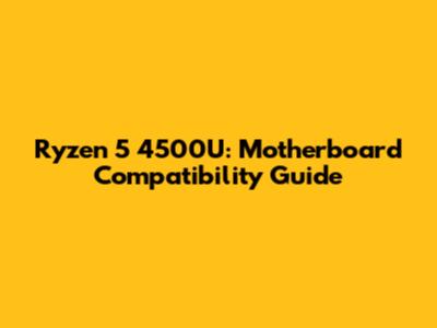 Ryzen 5 4500U: Motherboard Compatibility Guide