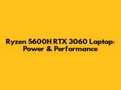 Ryzen 5600H RTX 3060 Laptop: Power & Performance