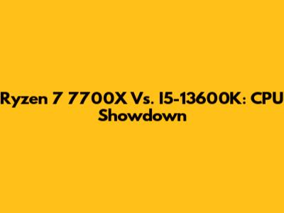 Ryzen 7 7700X Vs. I5-13600K: CPU Showdown