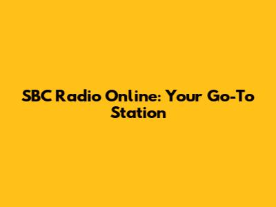 SBC Radio Online: Your Go-To Station