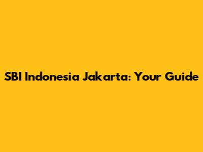 SBI Indonesia Jakarta: Your Guide