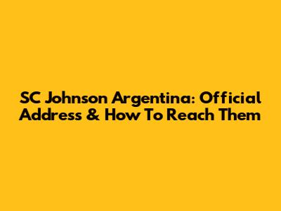 SC Johnson Argentina: Official Address & How To Reach Them