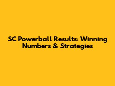 SC Powerball Results: Winning Numbers & Strategies