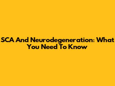 SCA And Neurodegeneration: What You Need To Know