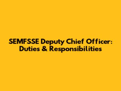 SEMFSSE Deputy Chief Officer: Duties & Responsibilities