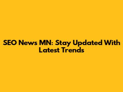 SEO News MN: Stay Updated With Latest Trends