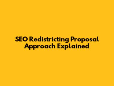 SEO Redistricting Proposal Approach Explained