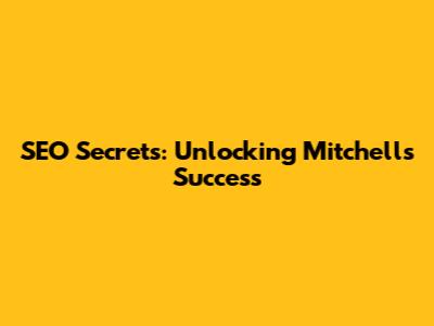 SEO Secrets: Unlocking Mitchell's Success