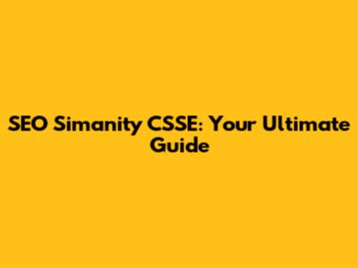 SEO Simanity CSSE: Your Ultimate Guide