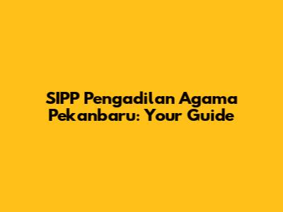 SIPP Pengadilan Agama Pekanbaru: Your Guide