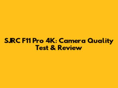 SJRC F11 Pro 4K: Camera Quality Test & Review