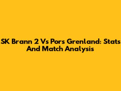 SK Brann 2 Vs Pors Grenland: Stats And Match Analysis