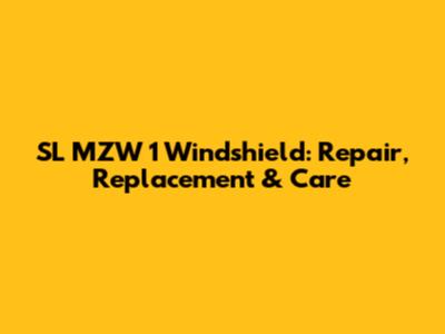 SL MZW 1 Windshield: Repair, Replacement & Care