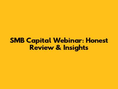 SMB Capital Webinar: Honest Review & Insights