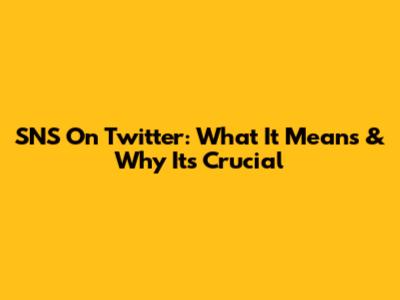 SNS On Twitter: What It Means & Why It's Crucial