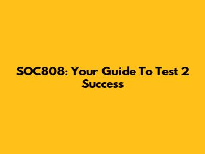 SOC808: Your Guide To Test 2 Success