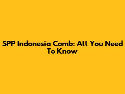 SPP Indonesia Comb: All You Need To Know