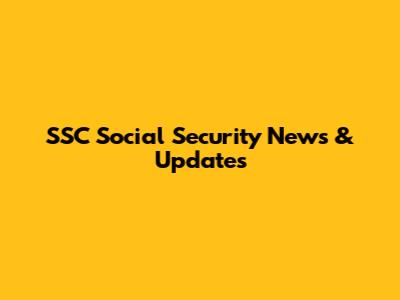 SSC Social Security News & Updates