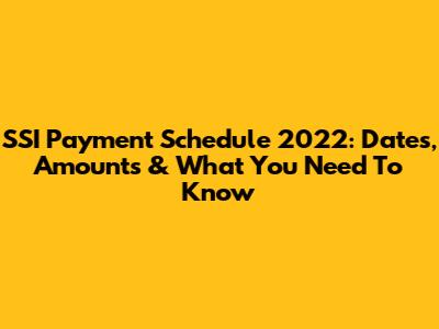 SSI Payment Schedule 2022: Dates, Amounts & What You Need To Know