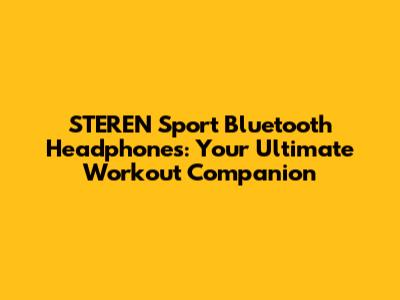 STEREN Sport Bluetooth Headphones: Your Ultimate Workout Companion