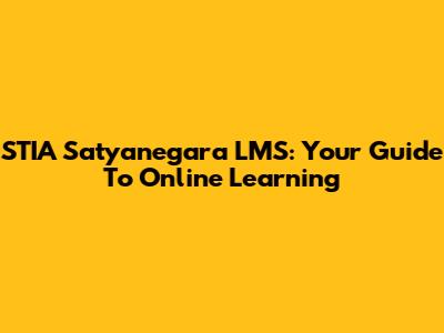 STIA Satyanegara LMS: Your Guide To Online Learning