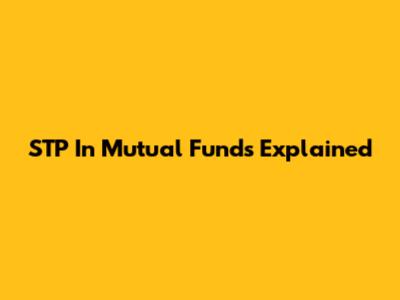 STP In Mutual Funds Explained