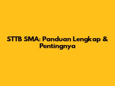 STTB SMA: Panduan Lengkap & Pentingnya