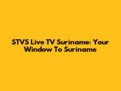 STVS Live TV Suriname: Your Window To Suriname