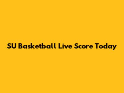 SU Basketball Live Score Today