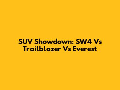 SUV Showdown: SW4 Vs Trailblazer Vs Everest