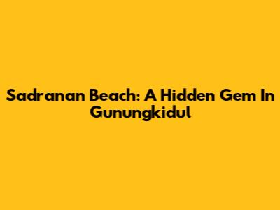 Sadranan Beach: A Hidden Gem In Gunungkidul