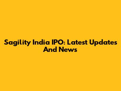 Sagility India IPO: Latest Updates And News