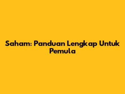 Saham: Panduan Lengkap Untuk Pemula