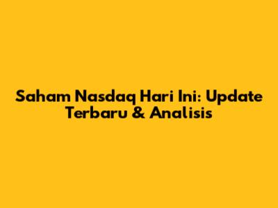Saham Nasdaq Hari Ini: Update Terbaru & Analisis