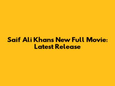 Saif Ali Khan's New Full Movie: Latest Release