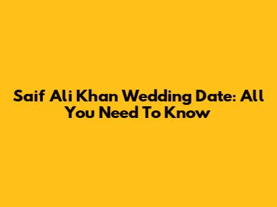 Saif Ali Khan Wedding Date: All You Need To Know