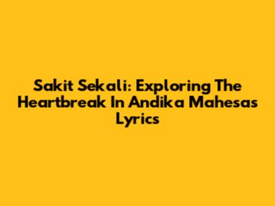 Sakit Sekali: Exploring The Heartbreak In Andika Mahesa's Lyrics