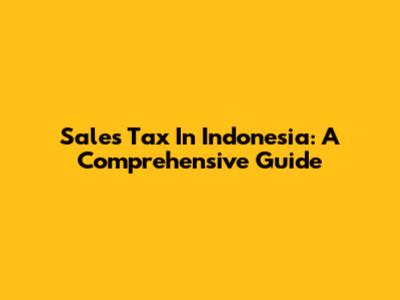 Sales Tax In Indonesia: A Comprehensive Guide