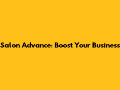 Salon Advance: Boost Your Business
